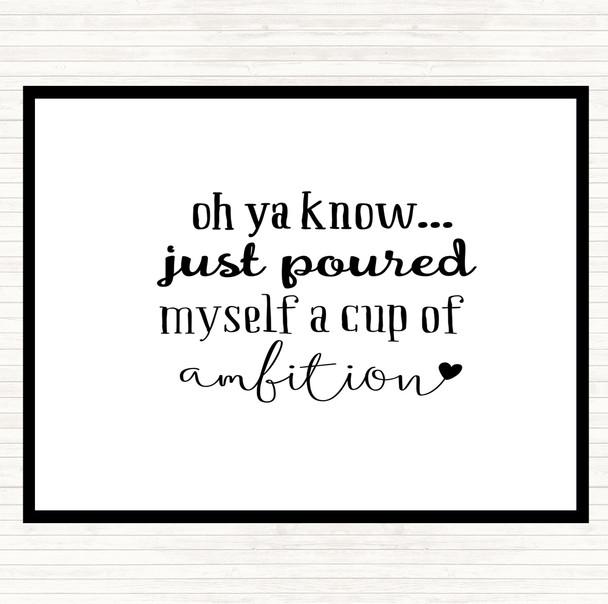 White Black A Cup Of Ambition Quote Placemat
