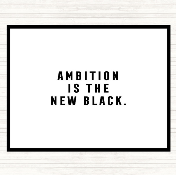 White Black Ambition Is The New Black Quote Placemat