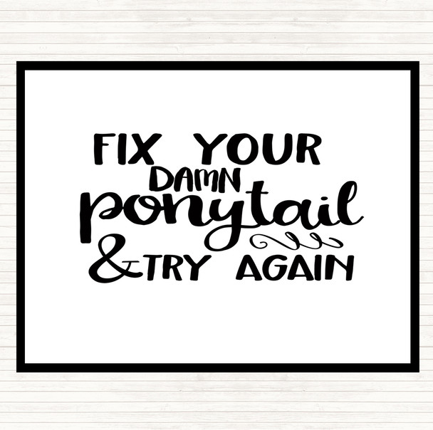 White Black Fix Your Pony Tail Quote Placemat