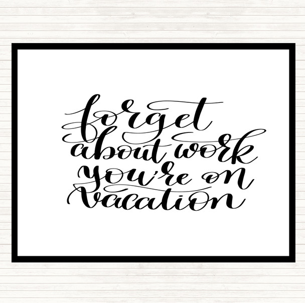 White Black Forget Work On Vacation Quote Placemat