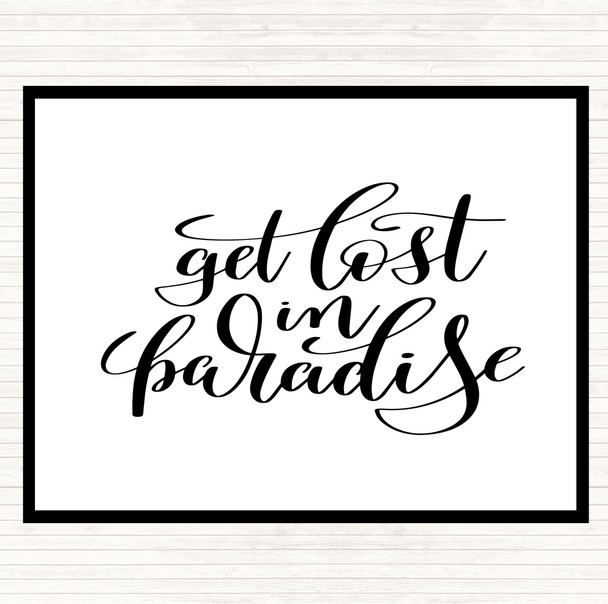 White Black Get Lost In Paradise Quote Placemat