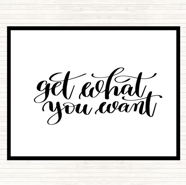 White Black Get What You Want Quote Placemat