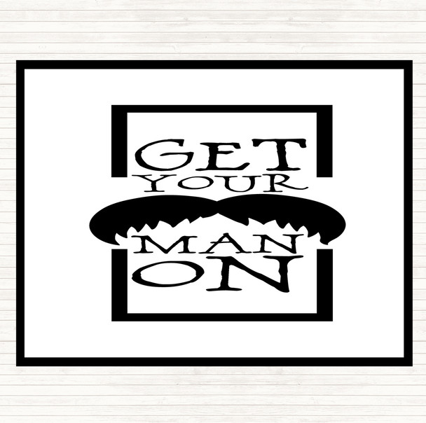 White Black Get Your Man On Mustache Quote Placemat