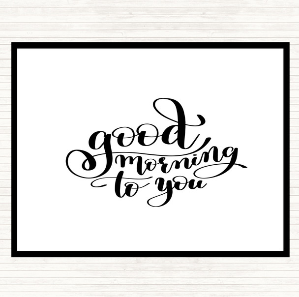 White Black Good Morning To You Quote Placemat