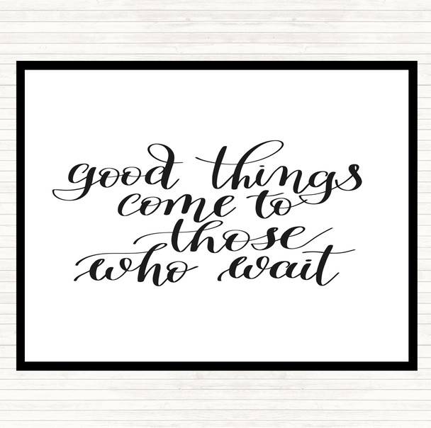 White Black Good Things Come To Those Who Wait Quote Placemat