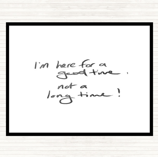 White Black Good Time Not Long Time Quote Placemat