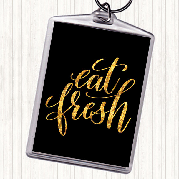 Black Gold Eat Fresh Quote Keyring