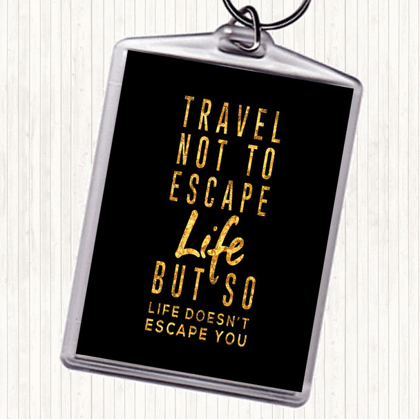 Black Gold Escape Life Quote Keyring