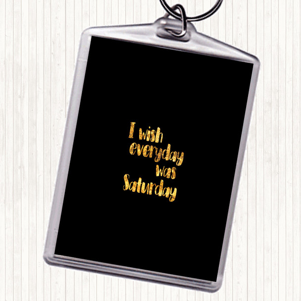 Black Gold Everyday Was Saturday Quote Keyring