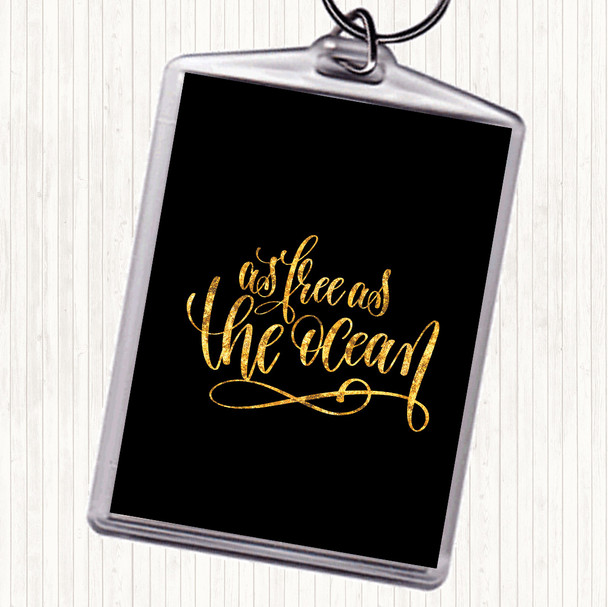 Black Gold Free As Ocean Quote Keyring
