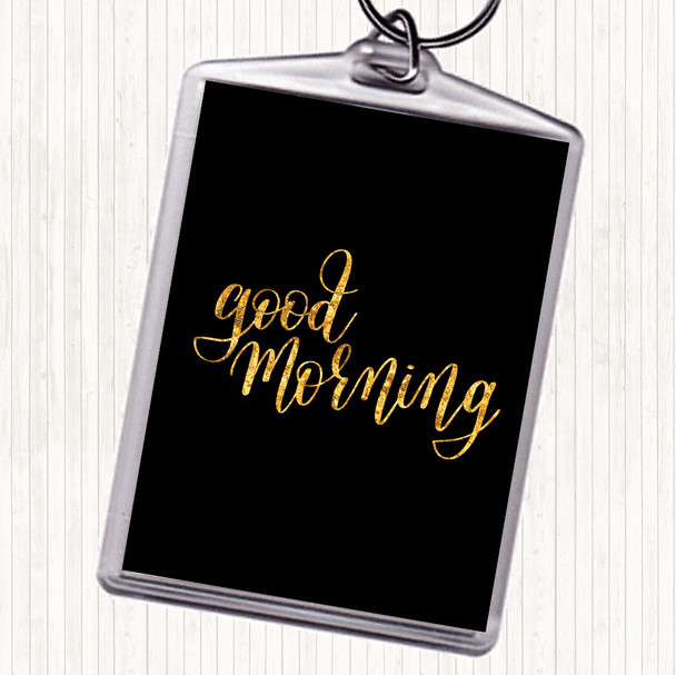 Black Gold Good Morning Quote Keyring