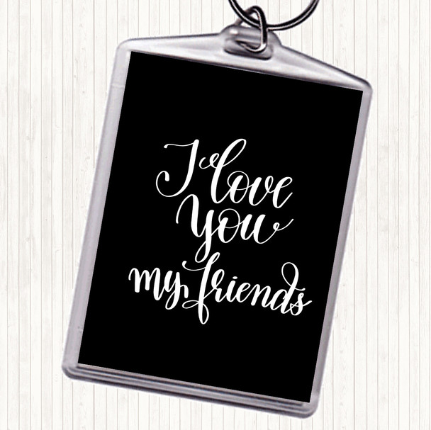 Black White I Love You Friends Quote Keyring