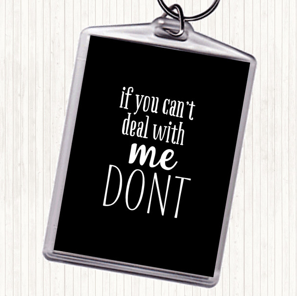 Black White If You Cant Deal With Me Quote Keyring