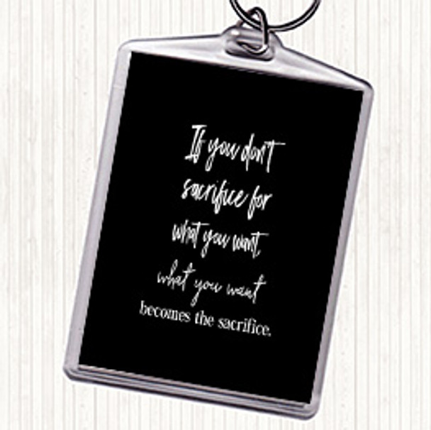 Black White If You Don't Sacrifice Quote Keyring