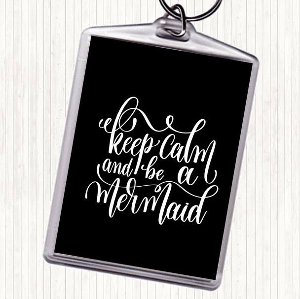 Black White Keep Calm Be Mermaid Quote Keyring