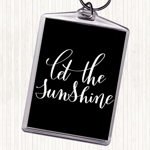 Black White Let The Sunshine Quote Keyring