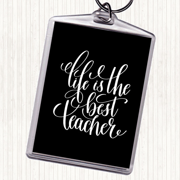 Black White Life Is The Best Teacher Quote Keyring