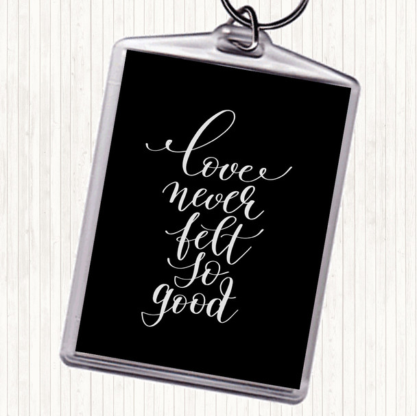 Black White Love Never Felt So Good Quote Keyring