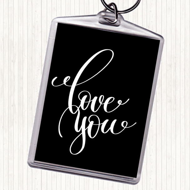 Black White Love You Quote Keyring