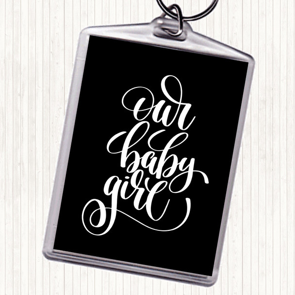 Black White Our Baby Girl Quote Keyring
