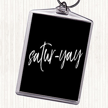 Black White Satur-Yay Quote Keyring