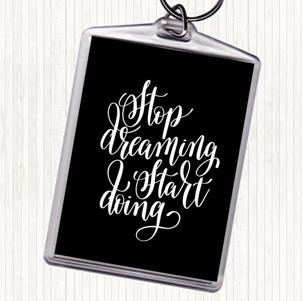 Black White Stop Dreaming Quote Keyring