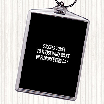 Black White Success Comes To Those Who Wake Up Hungry Quote Keyring