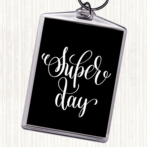 Black White Super Day Quote Keyring