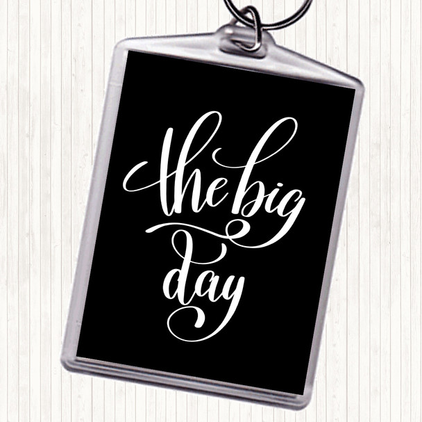 Black White The Big Day Quote Keyring