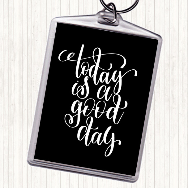 Black White Today Is A Good Day Quote Keyring