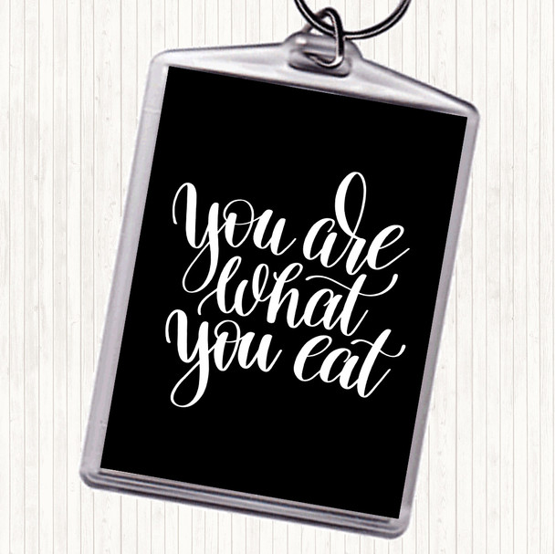 Black White You Are What You Eat Quote Keyring