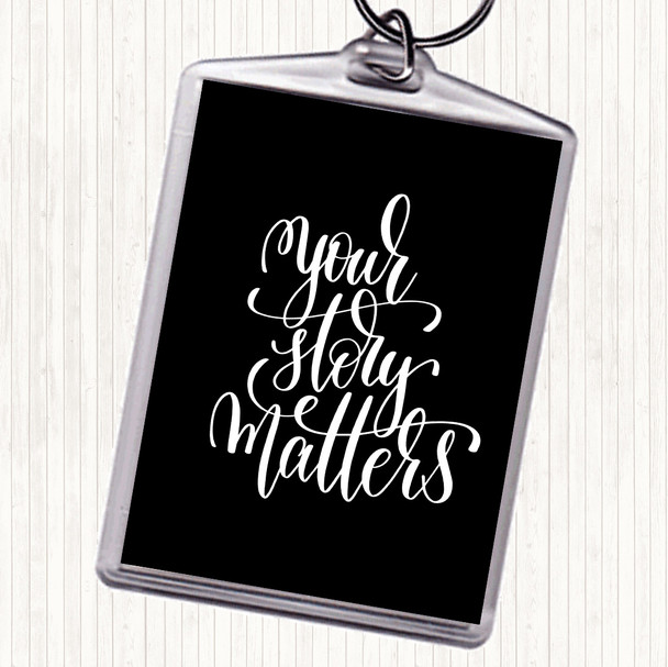 Black White Your Story Matters Quote Keyring