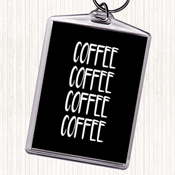 Black White Coffee Coffee Coffee Coffee Quote Keyring