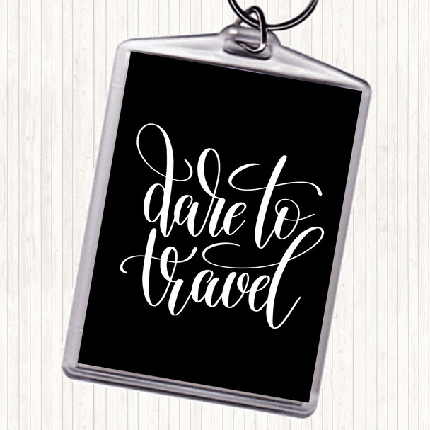 Black White Dare To Travel Quote Keyring