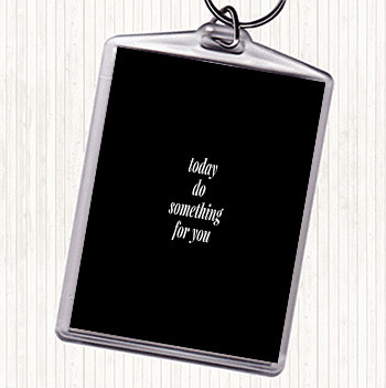 Black White Do Something For You Quote Keyring