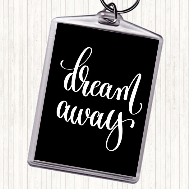 Black White Dream Away Quote Keyring