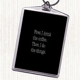 Black White First I Drink Coffee Quote Keyring