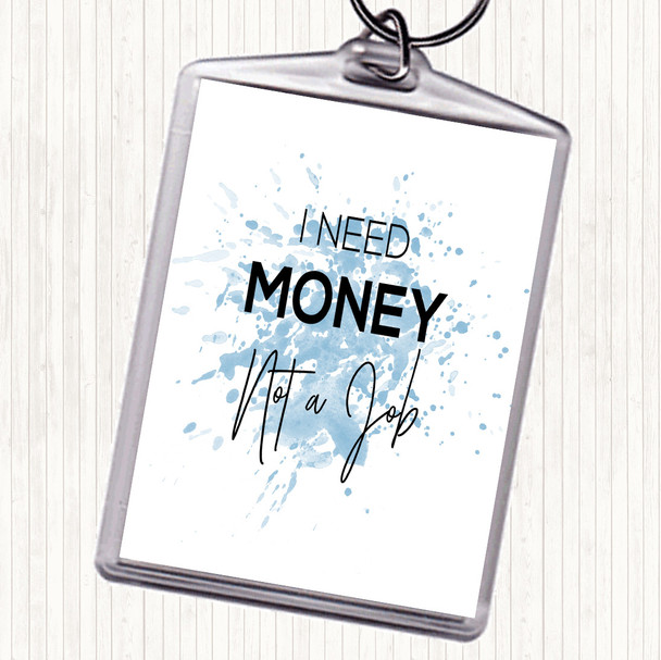 Blue White I Need Money Inspirational Quote Keyring