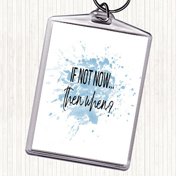 Blue White If Not Now Then When Inspirational Quote Keyring
