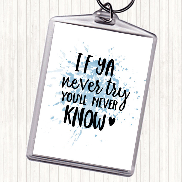 Blue White If Ya Never Try You'll Never Know Quote Keyring