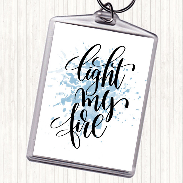 Blue White Light My Fire Inspirational Quote Keyring Blue White Light My Fire Inspirational Quote Keyring