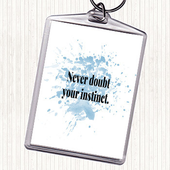 Blue White Never Doubt Your Instinct Inspirational Quote Keyring