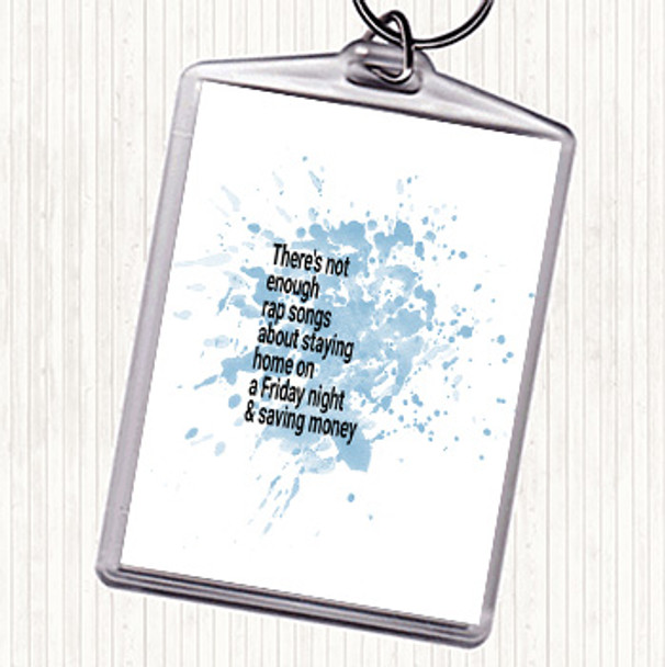 Blue White Not Enough Rap Songs About Staying In Friday And Saving Money Quote Keyring