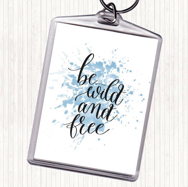 Blue White Be Wild & Free Inspirational Quote Keyring