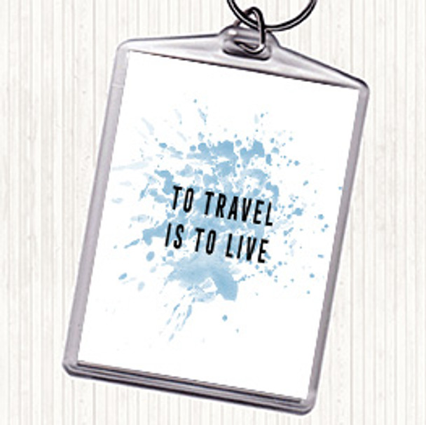Blue White To Travel Is To Live Inspirational Quote Keyring Blue White To Travel Is To Live Inspirational Quote Keyring
