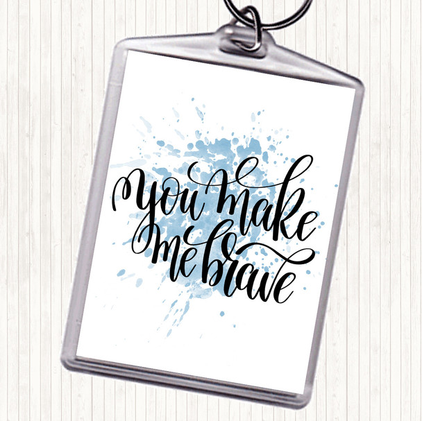 Blue White You Make Me Brave Inspirational Quote Keyring
