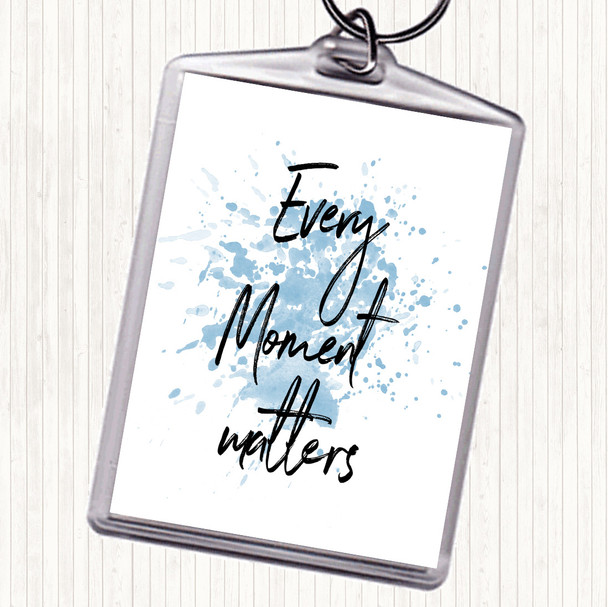 Blue White Every Moment Matters Inspirational Quote Keyring