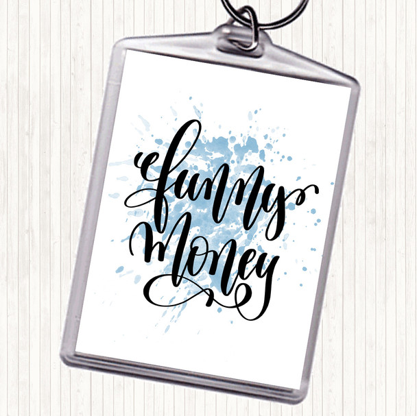 Blue White Funny Money Inspirational Quote Keyring