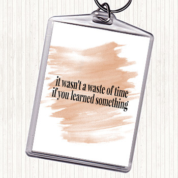 Watercolour Its Not A Waste Of Time If Learned Something Quote Keyring