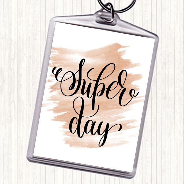Watercolour Super Day Quote Keyring